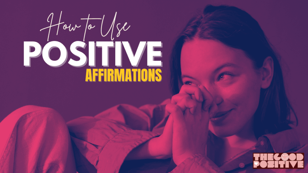 How to Use Positive Affirmations