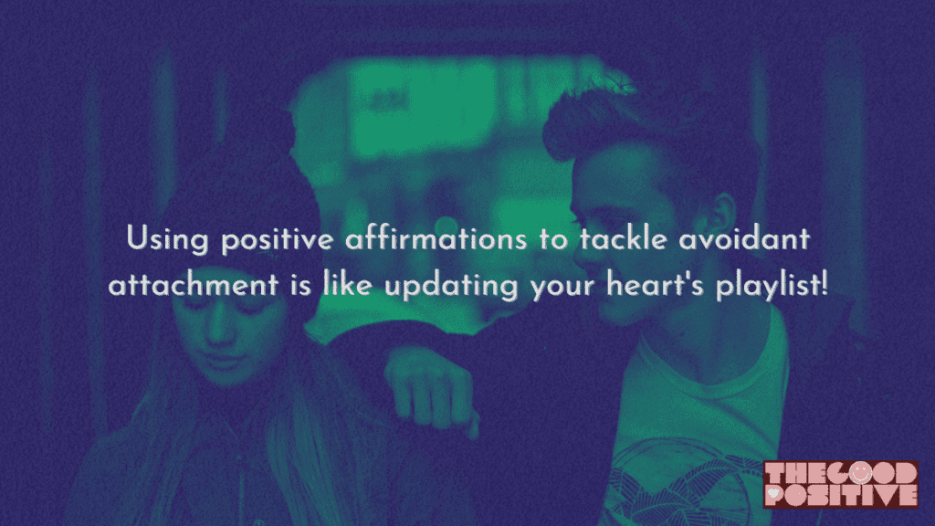 Why Use Positive Affirmations For Avoidant Attachment