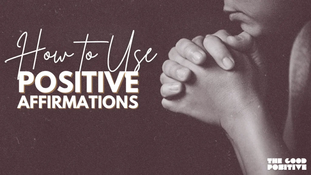 How to use positive affirmations